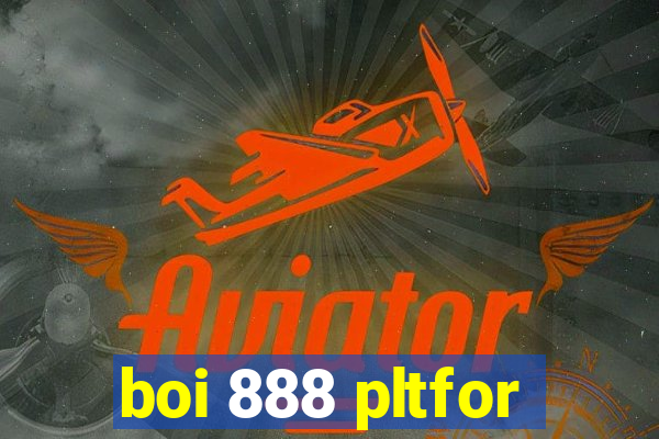 boi 888 pltfor